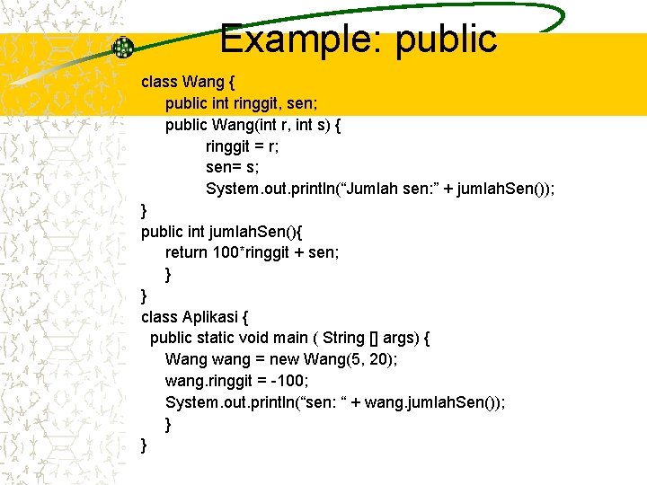 Example: public class Wang { public int ringgit, sen; public Wang(int r, int s) Example: public class Wang { public int ringgit, sen; public Wang(int r, int s)