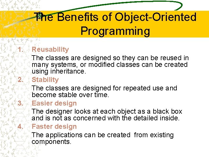 The Benefits of Object-Oriented Programming 1. 2. 3. 4. Reusability The classes are designed The Benefits of Object-Oriented Programming 1. 2. 3. 4. Reusability The classes are designed