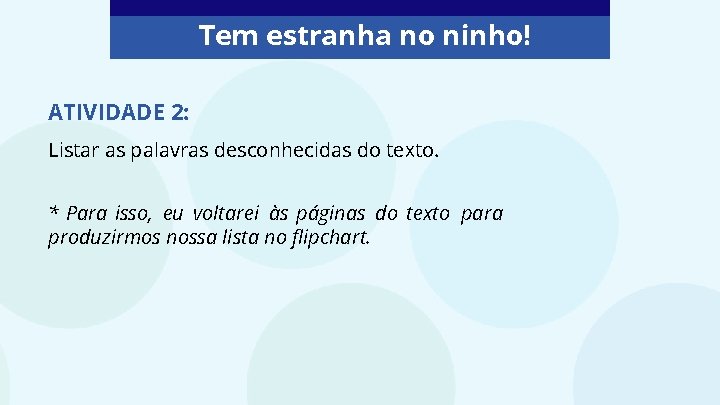 Tem estranha no ninho! ATIVIDADE 2: Listar as palavras desconhecidas do texto. * Para