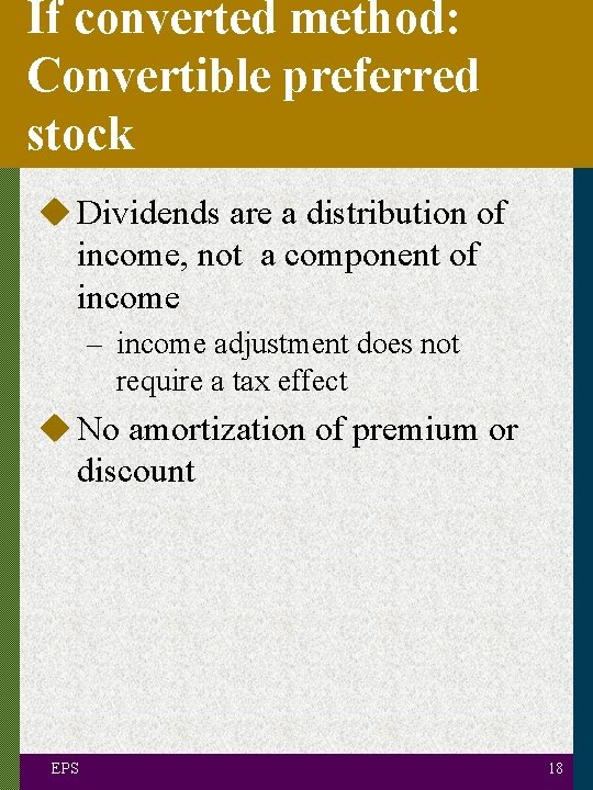 If converted method: Convertible preferred stock u Dividends are a distribution of income, not