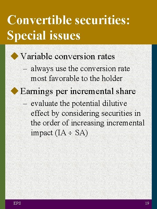 Convertible securities: Special issues u Variable conversion rates – always use the conversion rate