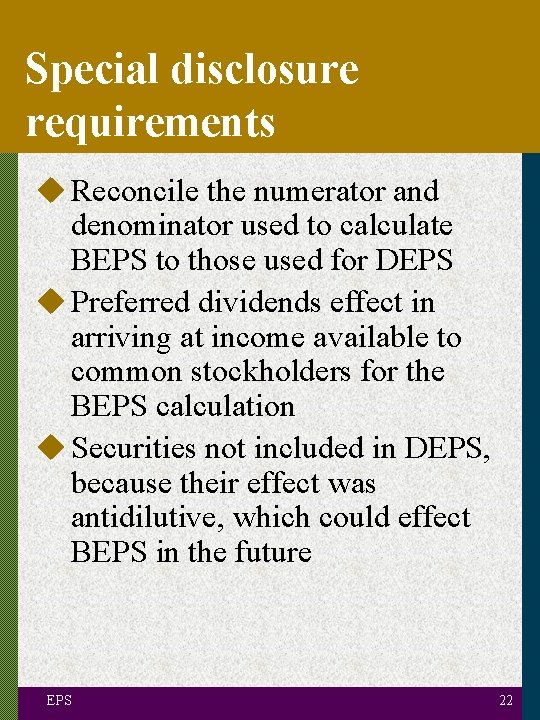 Special disclosure requirements u Reconcile the numerator and denominator used to calculate BEPS to