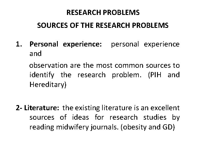 RESEARCH PROBLEMS SOURCES OF THE RESEARCH PROBLEMS 1. Personal experience: personal experience and observation