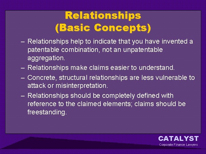 Relationships (Basic Concepts) – Relationships help to indicate that you have invented a patentable