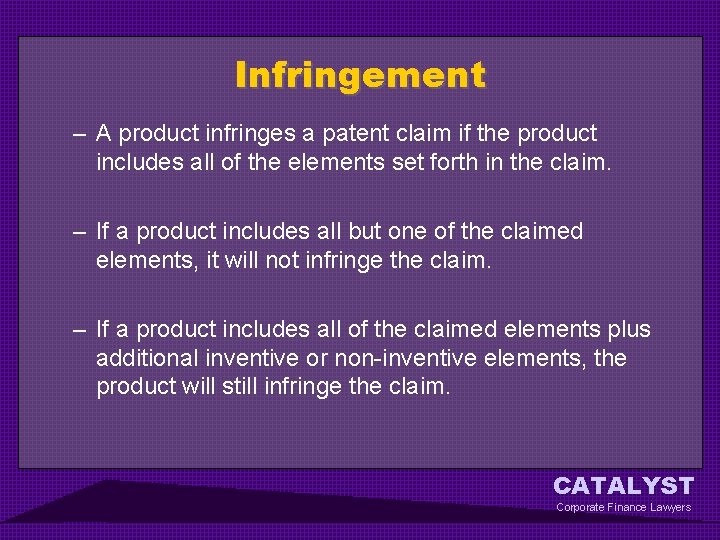 Infringement – A product infringes a patent claim if the product includes all of