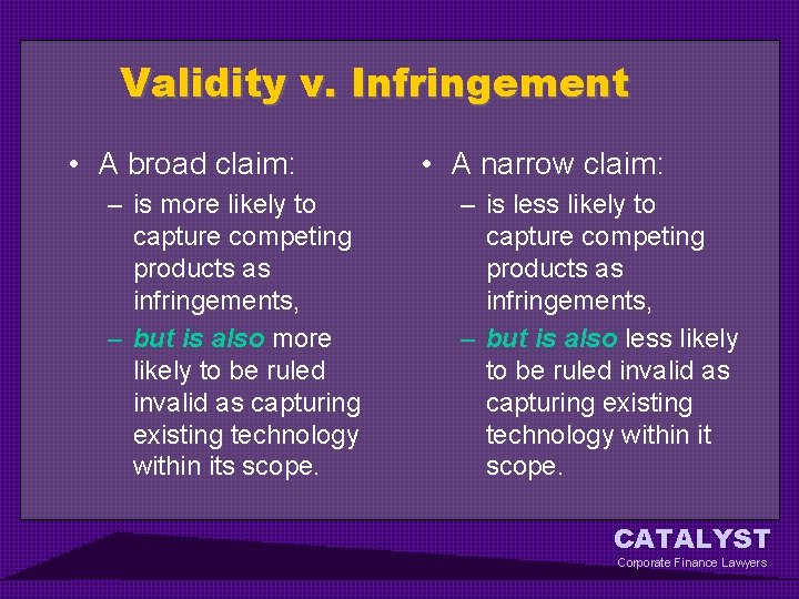 Validity v. Infringement • A broad claim: – is more likely to capture competing