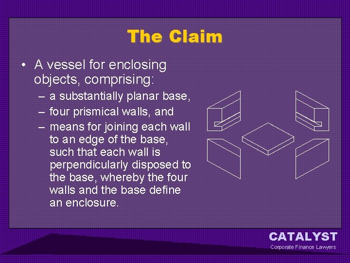 The Claim • A vessel for enclosing objects, comprising: – a substantially planar base,