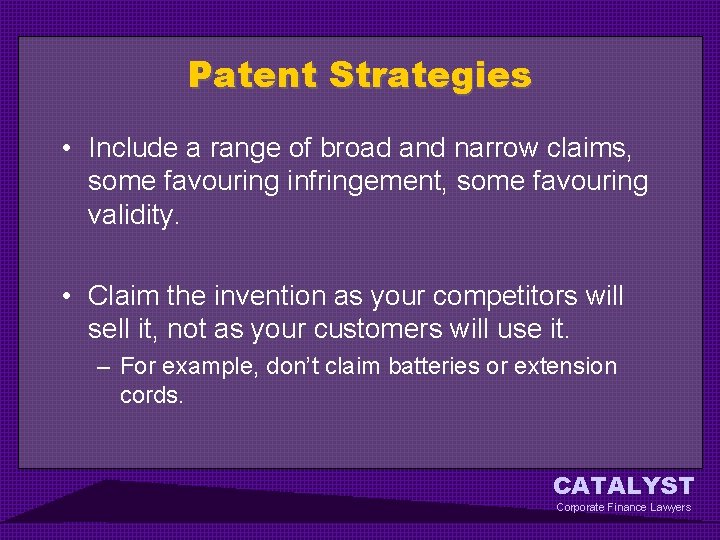 Patent Strategies • Include a range of broad and narrow claims, some favouring infringement,