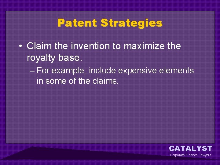 Patent Strategies • Claim the invention to maximize the royalty base. – For example,