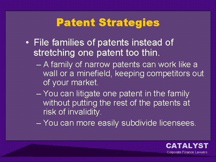 Patent Strategies • File families of patents instead of stretching one patent too thin.