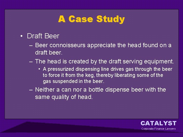 A Case Study • Draft Beer – Beer connoisseurs appreciate the head found on