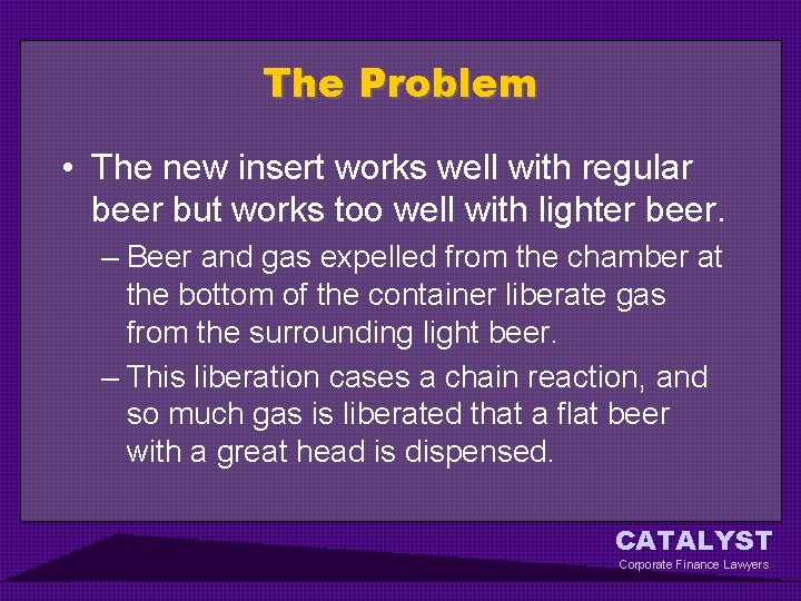 The Problem • The new insert works well with regular beer but works too