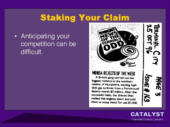 Staking Your Claim • Anticipating your competition can be difficult. CATALYST Corporate Finance Lawyers
