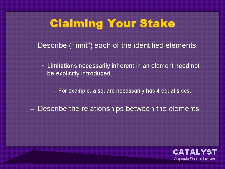 Claiming Your Stake – Describe (“limit”) each of the identified elements. • Limitations necessarily