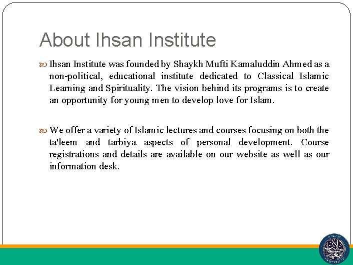 About Ihsan Institute was founded by Shaykh Mufti Kamaluddin Ahmed as a non-political, educational
