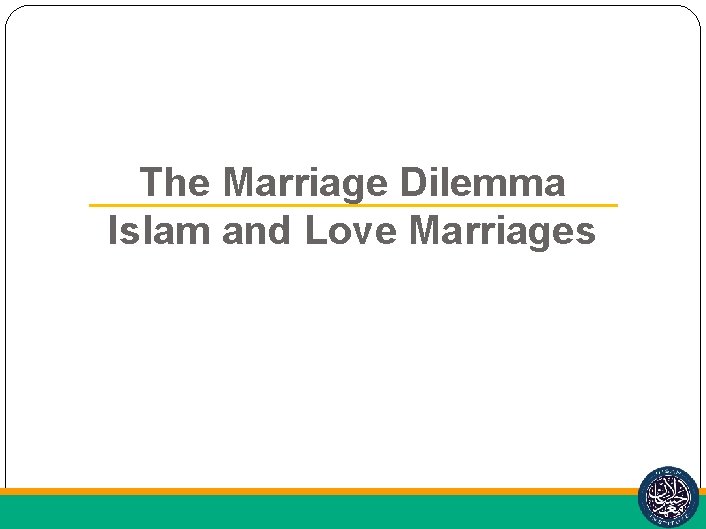 The Marriage Dilemma Islam and Love Marriages 