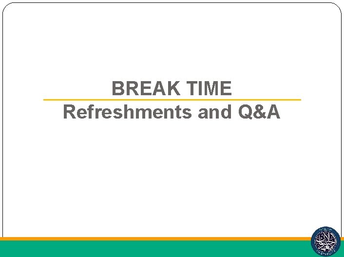 BREAK TIME Refreshments and Q&A 