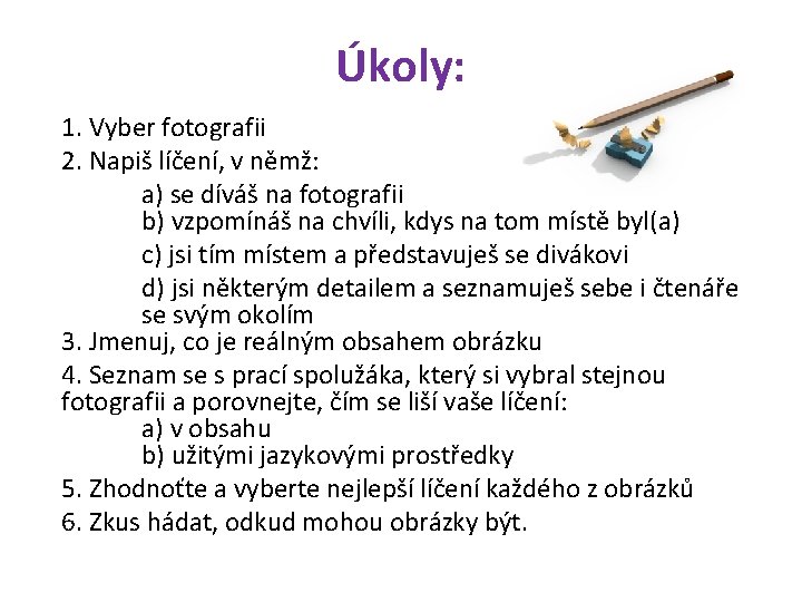 Úkoly: 1. Vyber fotografii 2. Napiš líčení, v němž: a) se díváš na fotografii