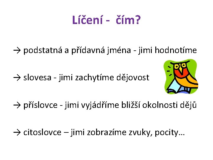 Líčení - čím? → podstatná a přídavná jména - jimi hodnotíme → slovesa -