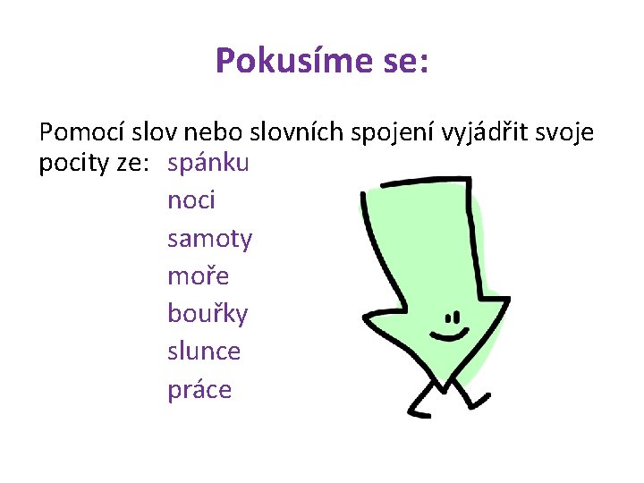 Pokusíme se: Pomocí slov nebo slovních spojení vyjádřit svoje pocity ze: spánku noci samoty