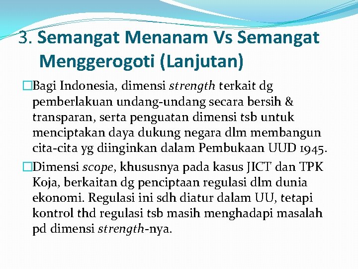 3. Semangat Menanam Vs Semangat Menggerogoti (Lanjutan) �Bagi Indonesia, dimensi strength terkait dg pemberlakuan