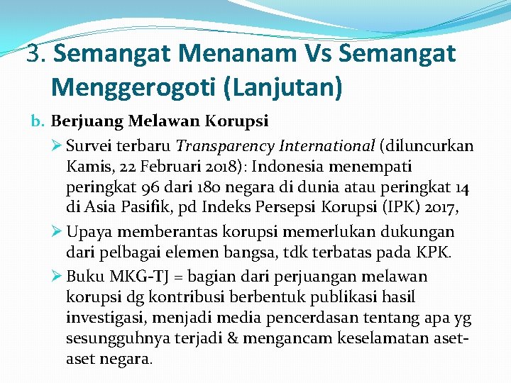 3. Semangat Menanam Vs Semangat Menggerogoti (Lanjutan) b. Berjuang Melawan Korupsi Ø Survei terbaru