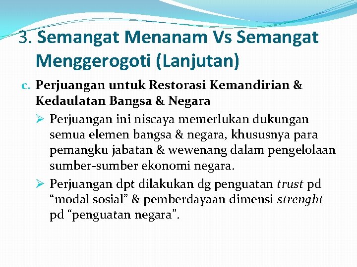 3. Semangat Menanam Vs Semangat Menggerogoti (Lanjutan) c. Perjuangan untuk Restorasi Kemandirian & Kedaulatan