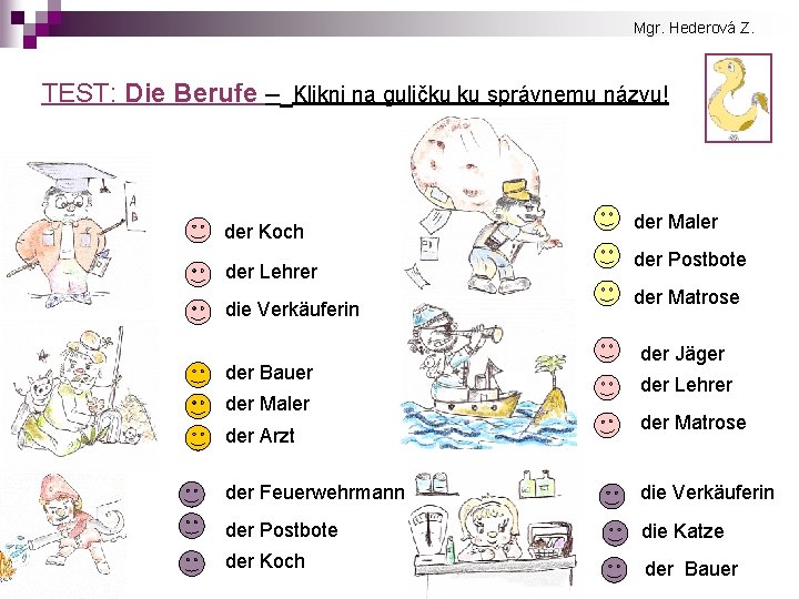 Mgr. Hederová Z. TEST: Die Berufe – Klikni na guličku ku správnemu názvu! der