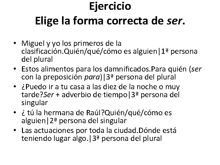 Ejercicio Elige la forma correcta de ser. • Miguel y yo los primeros de