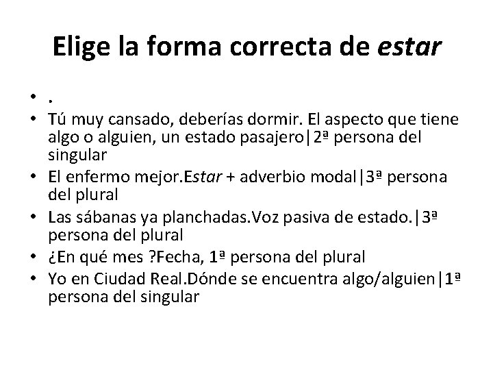 Elige la forma correcta de estar • . • Tú muy cansado, deberías dormir.