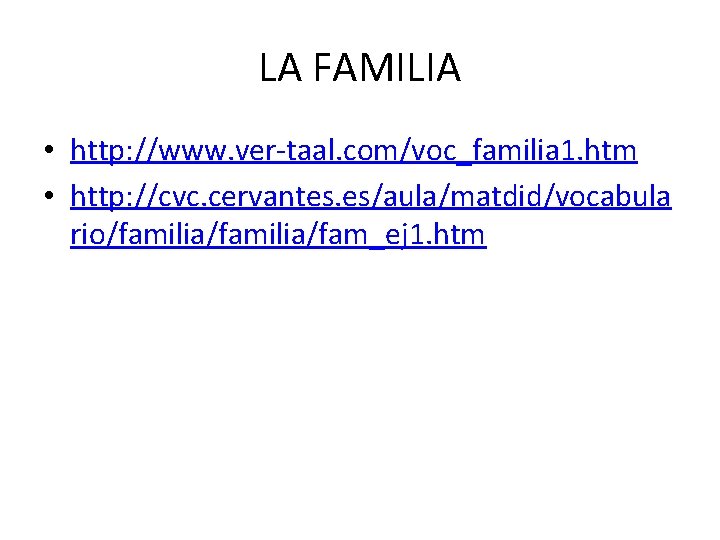 LA FAMILIA • http: //www. ver-taal. com/voc_familia 1. htm • http: //cvc. cervantes. es/aula/matdid/vocabula