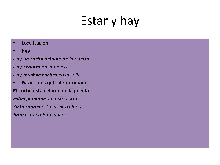 Estar y hay • Localización • Hay un coche delante de la puerta. Hay