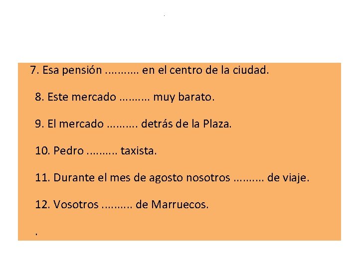 . 7. Esa pensión. . . en el centro de la ciudad. 8. Este