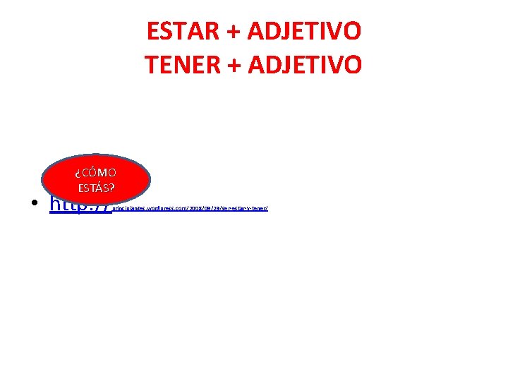 ESTAR + ADJETIVO TENER + ADJETIVO ¿CÓMO ESTÁS? • http: // principiantes. wordpress. com/2008/09/29/ser-estar-y-tener/