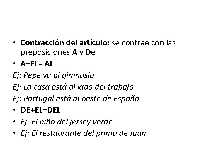  • Contracción del artículo: se contrae con las preposiciones A y De •