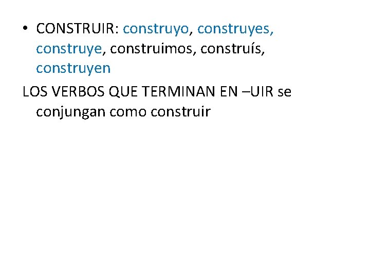  • CONSTRUIR: construyo, construyes, construye, construimos, construís, construyen LOS VERBOS QUE TERMINAN EN