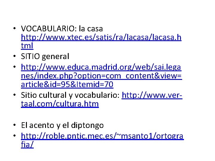  • VOCABULARIO: la casa http: //www. xtec. es/satis/ra/lacasa. h tml • SITIO general