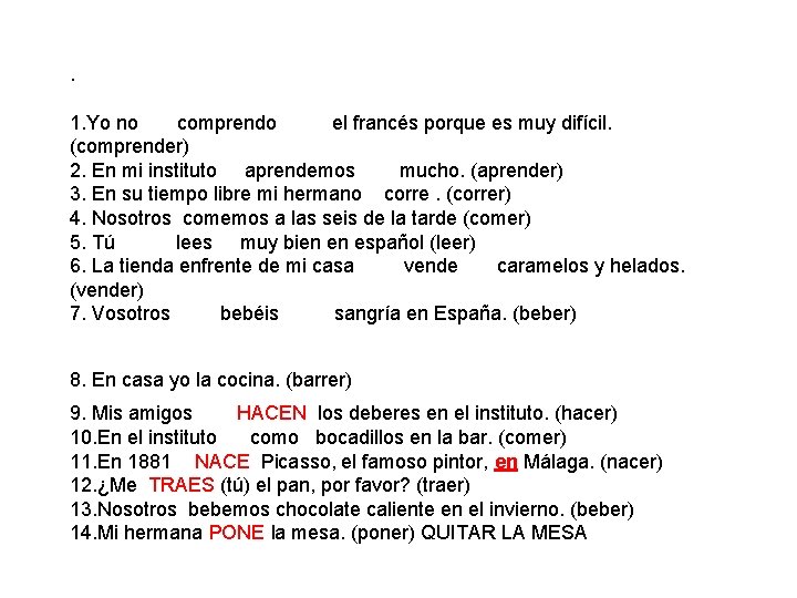 . 1. Yo no comprendo el francés porque es muy difícil. (comprender) 2. En