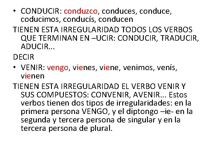  • CONDUCIR: conduzco, conduces, conduce, coducimos, conducís, conducen TIENEN ESTA IRREGULARIDAD TODOS LOS