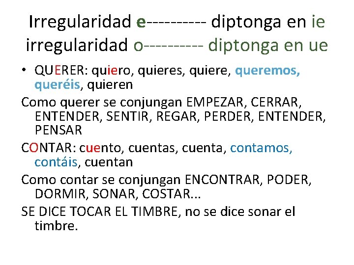 Irregularidad e----- diptonga en ie irregularidad o----- diptonga en ue • QUERER: quiero, quieres,