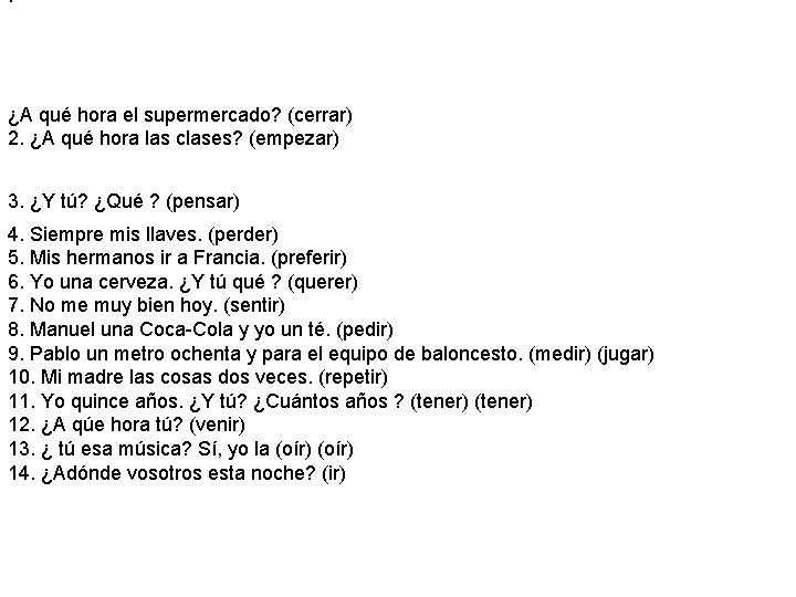 . ¿A qué hora el supermercado? (cerrar) 2. ¿A qué hora las clases? (empezar)