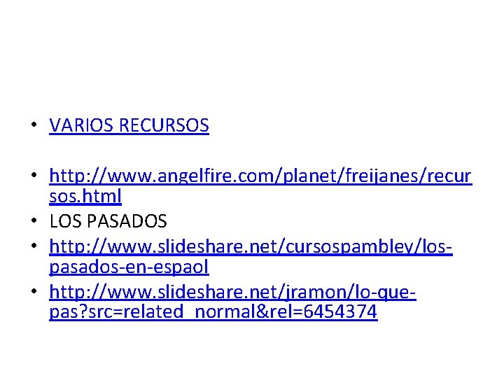  • VARIOS RECURSOS • http: //www. angelfire. com/planet/freijanes/recur sos. html • LOS PASADOS