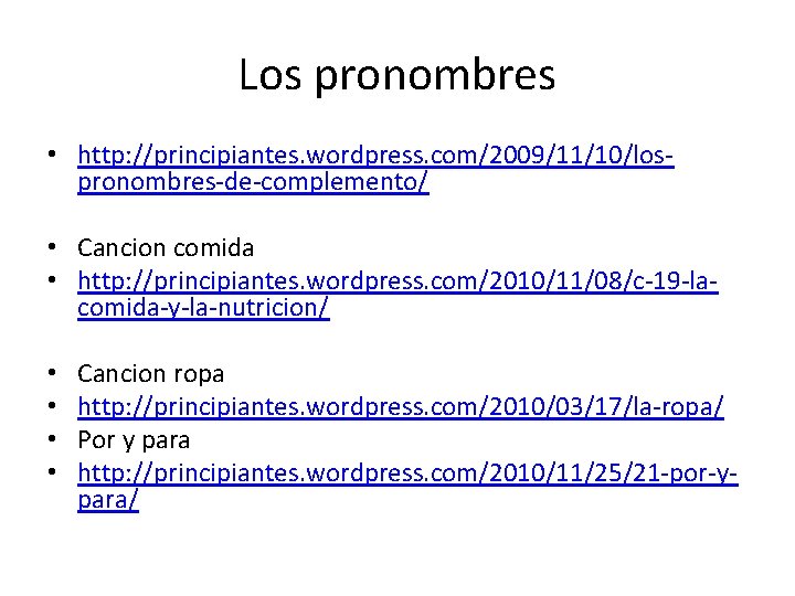 Los pronombres • http: //principiantes. wordpress. com/2009/11/10/lospronombres-de-complemento/ • Cancion comida • http: //principiantes. wordpress.