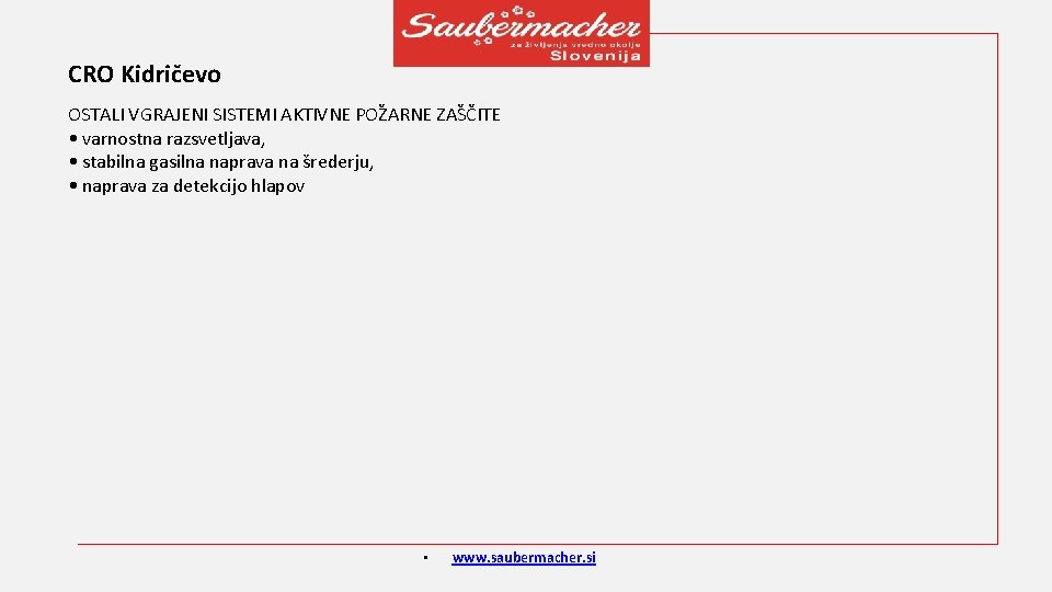 CRO Kidričevo OSTALI VGRAJENI SISTEMI AKTIVNE POŽARNE ZAŠČITE • varnostna razsvetljava, • stabilna gasilna