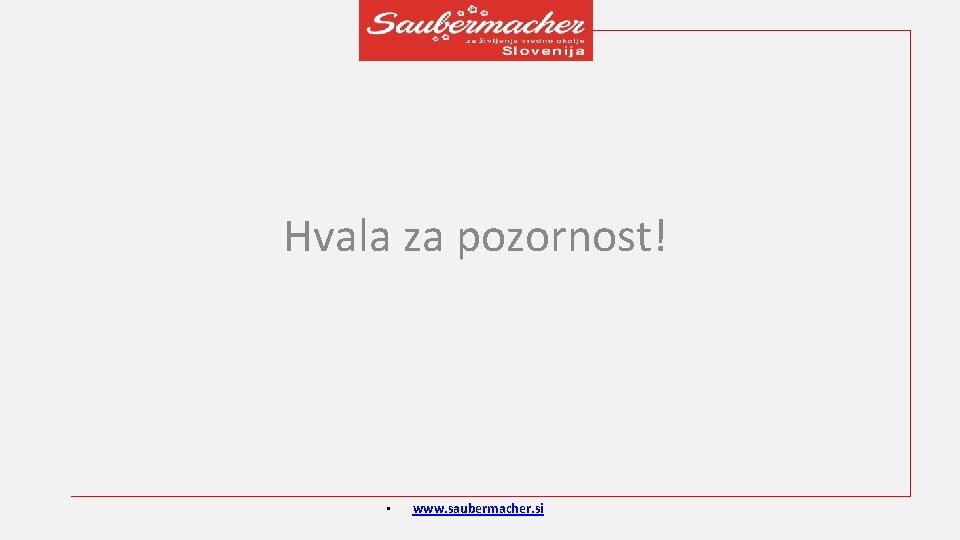 Hvala za pozornost! • www. saubermacher. si 