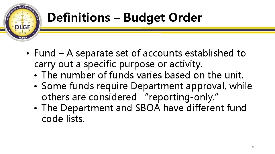 Definitions – Budget Order • Fund – A separate set of accounts established to