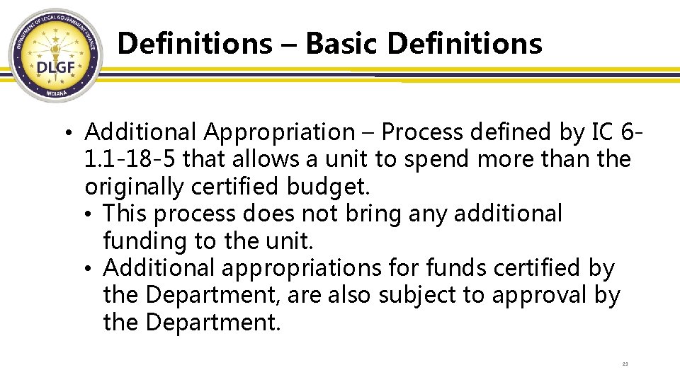 Definitions – Basic Definitions • Additional Appropriation – Process defined by IC 61. 1