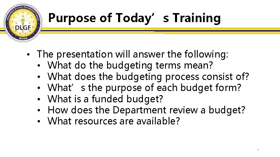 Purpose of Today’s Training • The presentation will answer the following: • What do