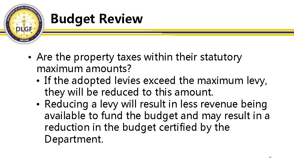 Budget Review • Are the property taxes within their statutory maximum amounts? • If