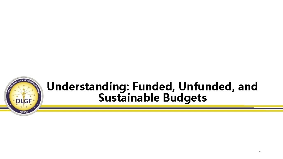 Understanding: Funded, Unfunded, and Sustainable Budgets 68 